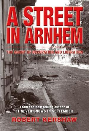 A Street in Arnhem: The Agony of Occupation and Liberation image number 0