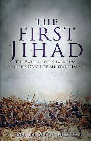 The First Jihad: The Battle for Khartoum and the Dawn of Militant Islam image number 0