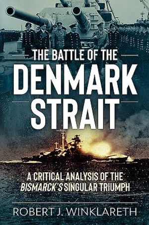 The Battle of the Denmark Strait: A Critical Analysis of the Bismarck's Singular Triumph image number 0