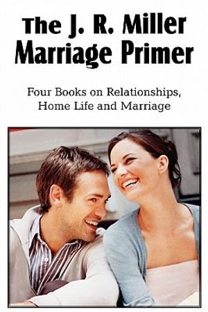 The J. R. Miller Marriage Primer, the Marriage Alter, Girls Faults and Ideals, Young Men Faults and Ideals, Secrets of Happy Home Life image number 0