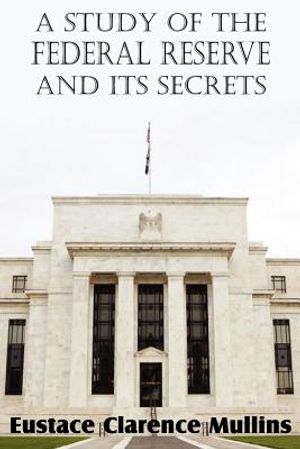 A Study of the Federal Reserve and Its Secrets image number 0