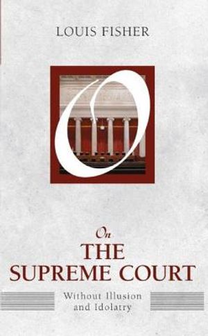 On the Supreme Court: Without Illusion and Idolatry image number 0