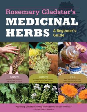 Rosemary Gladstar's Medicinal Herbs: A Beginner's Guide: 33 Healing Herbs to Know, Grow, and Use image number 0