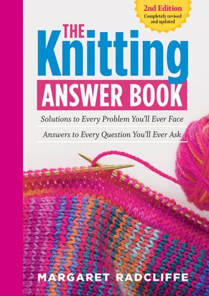 The Knitting Answer Book, 2nd Edition: Solutions to Every Problem You'll Ever Face; Answers to Every Question You'll Ever Ask image number 0