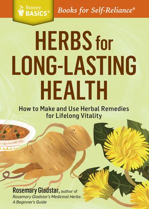 Herbs for Long-Lasting Health: How to Make and Use Herbal Remedies for Lifelong Vitality. a Storey Basics(r) Title image number 0