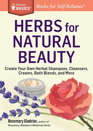Herbs for Natural Beauty: Create Your Own Herbal Shampoos, Cleansers, Creams, Bath Blends, and More. a Storey Basics(r) Title image number 0