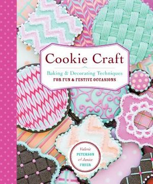 Cookie Craft: From Baking to Luster Dust, Designs and Techniques for Creative Cookie Occasions image number 0