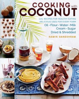 Cooking with Coconut: 125 Recipes for Healthy Eating; Delicious Uses for Every Form: Oil, Flour, Water, Milk, Cream, Sugar, Dried & Shredded image number 0