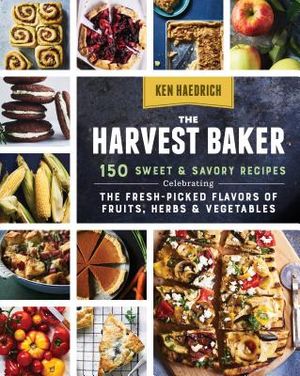 The Harvest Baker: 150 Sweet & Savory Recipes Celebrating the Fresh-Picked Flavors of Fruits, Herbs & Vegetables image number 0