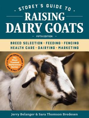 Storey's Guide to Raising Dairy Goats, 5th Edition: Breed Selection, Feeding, Fencing, Health Care, Dairying, Marketing image number 0