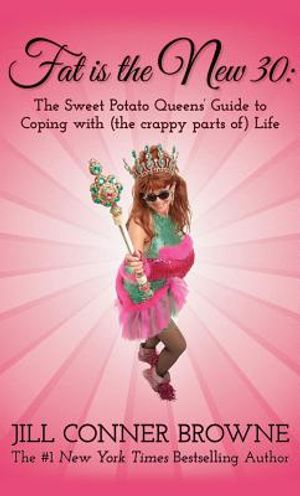 Fat Is the New 30: The Sweet Potato Queens' Guide to Coping with (the Crappy Parts Of) Life image number 0