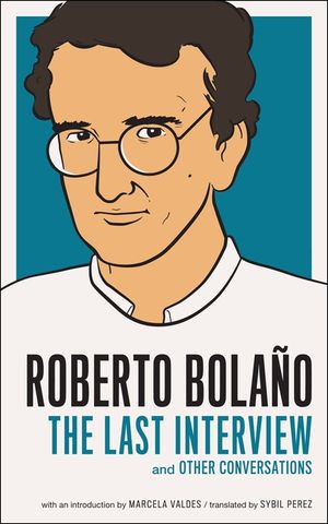 Roberto Bolano: The Last Interview: And Other Conversations image number 0
