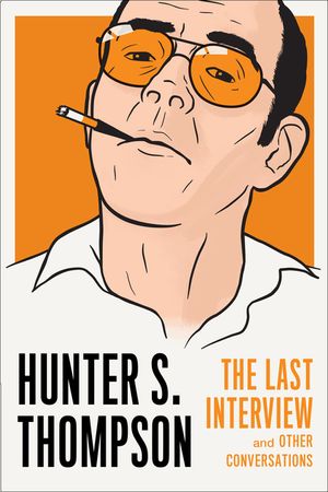 Hunter S. Thompson: The Last Interview: And Other Conversations image number 0