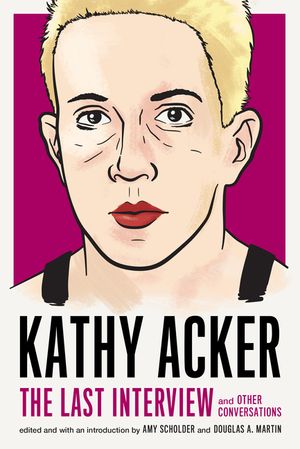 Kathy Acker: The Last Interview: And Other Conversations image number 0