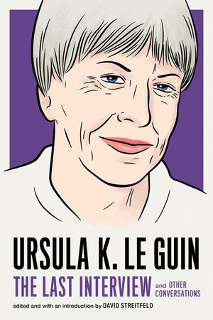 Ursula K. Le Guin: The Last Interview: And Other Conversations image number 0