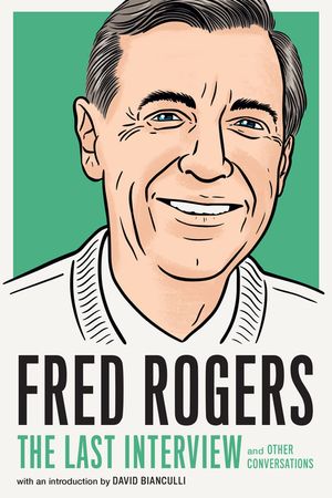 Fred Rogers: The Last Interview: And Other Conversations image number 0
