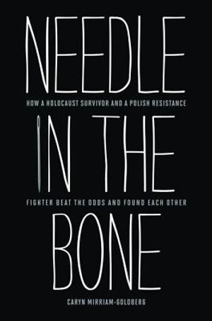 Needle in the Bone: How a Holocaust Survivor and a Polish Resistance Fighter Beat the Odds and Found Each Other image number 0