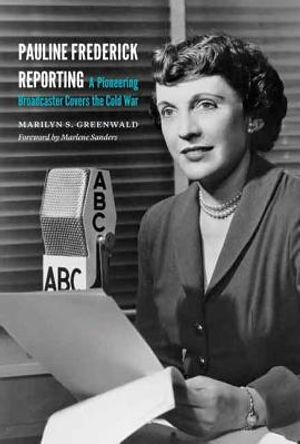 Pauline Frederick Reporting: A Pioneering Broadcaster Covers the Cold War image number 0