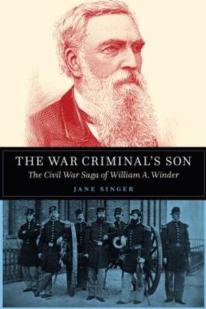 The War Criminal's Son: The Civil War Saga of William A. Winder image number 0