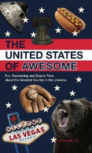 The United States of Awesome: Fun, Fascinating and Bizarre Trivia about the Greatest Country in the Universe image number 0