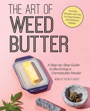 The Art of Weed Butter: A Step-By-Step Guide to Becoming a Cannabutter Master image number 0
