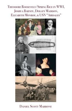 Theodore Roosevelt/Spring Rice in WWI, Joshua Barney, Dolley Madison, Elizabeth Monroe, & USN "Airdales" image number 0