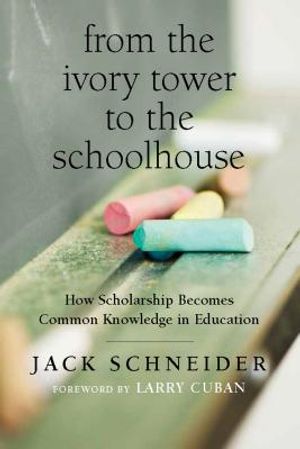 From the Ivory Tower to the Schoolhouse: How Scholarship Becomes Common Knowledge in Education image number 0