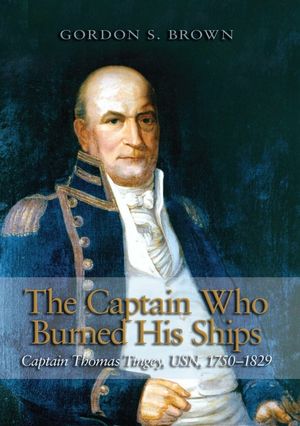 The Captain Who Burned His Ships: Captain Thomas Tingey, Usn, 1750-1829 image number 0