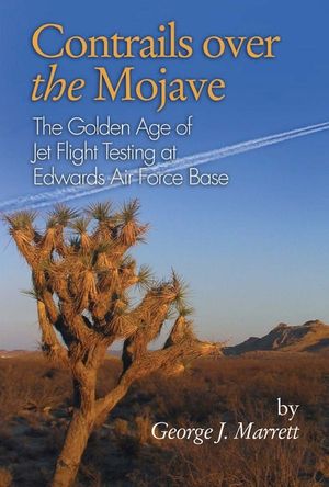 Contrails Over the Mojave: The Golden Age of Jet Flight Testing at Edwards Air Force Base image number 0