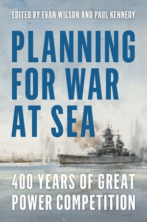 Planning for War at Sea: 400 Years of Great Power Competition image number 0