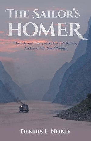 The Sailor's Homer: The Life and Times of Richard McKenna, Author of the Sand Pebbles image number 0
