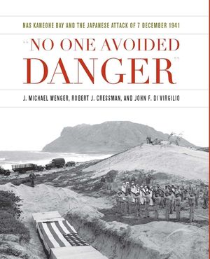 No One Avoided Danger: NAS Kaneohe Bay and the Japanese Attack of 7 December 1941 image number 0