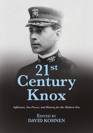 21st Century Knox: Influence, Sea Power, and History for the Modern Era image number 0