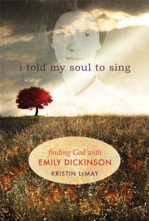 I Told My Soul to Sing: Finding God with Emily Dickinson image number 0