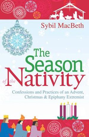The Season of the Nativity: Confessions and Practices of an Advent, Christmas & Epiphany Extremist image number 0