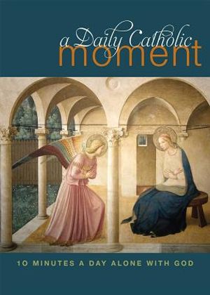 Daily Catholic Moment: Ten Minutes a Day Alone with God image number 0
