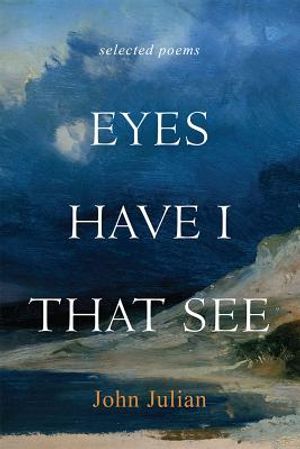 Eyes Have I That See: Selected Poems image number 0