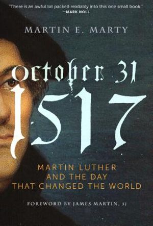 October 31, 1517: Martin Luther and the Day That Changed the World image number 0