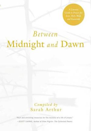 Between Midnight and Dawn: A Literary Guide to Prayer for Lent, Holy Week, and Eastertide image number 0