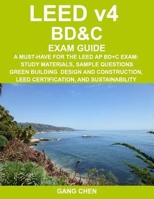 LEED v4 BD&C EXAM GUIDE: A Must-Have for the LEED AP BD+C Exam: Study Materials, Sample Questions, Green Building Design and Construction, LEED image number 0