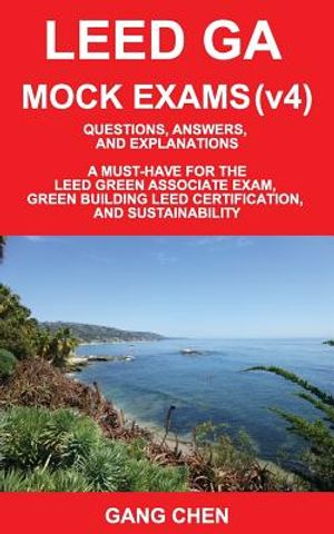Leed Ga Mock Exams (Leed V4): Questions, Answers, and Explanations: A Must-Have for the Leed Green Associate Exam, Green Building Leed Certification image number 0