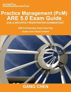 Practice Management (PcM) ARE 5.0 Exam Guide (Architect Registration Examination): ARE 5.0 Overview, Exam Prep Tips, Guide, and Critical Content image number 0