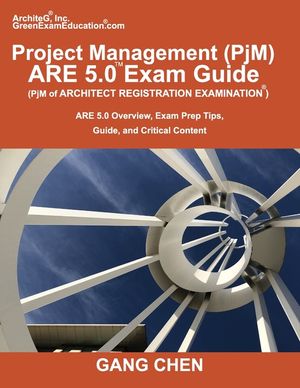 Project Management (PjM) ARE 5.0 Exam Guide (Architect Registration Examination): ARE 5.0 Overview, Exam Prep Tips, Guide, and Critical Content image number 0