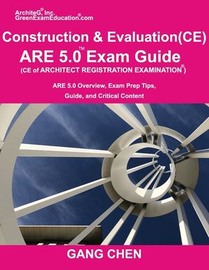 Construction and Evaluation (CE) ARE 5 Exam Guide (Architect Registration Exam): ARE 5.0 Overview, Exam Prep Tips, Guide, and Critical Content image number 0