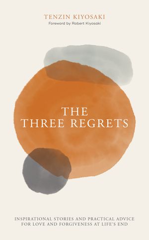 The Three Regrets: Inspirational Stories and Practical Advice for Love and Forgiveness at Life's End image number 0