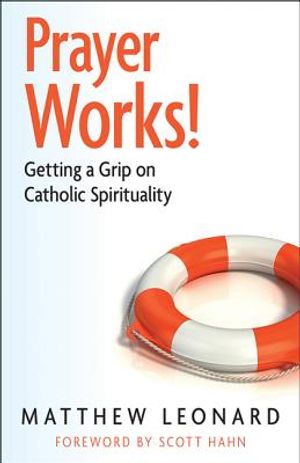 Prayer Works!: Rediscovering Catholic Spirituality image number 0