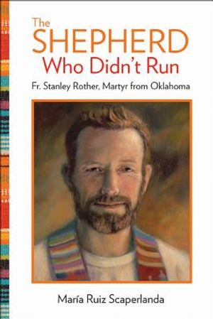 The Shepherd Who Didn't Run: Fr. Stanley Rother, Martyr from Oklahoma image number 0