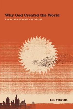 Why God Created the World: A Jonathan Edwards Adaptation image number 0