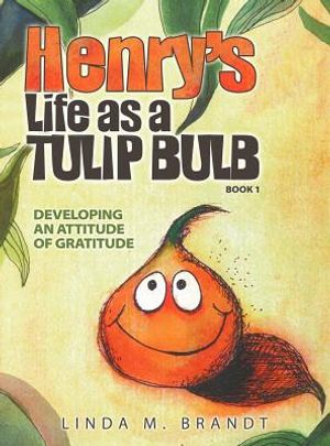 Henry's Life as a Tulip Bulb (Book 1): Developing an Attitude of Gratitude image number 0