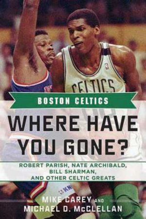 Boston Celtics: Where Have You Gone? Robert Parish, Nate Archibald, Bill Sharman, and Other Celtic Greats image number 0